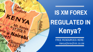 IS XM Forex regulated in Kenya