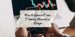 How to open a forex trading account in Kenya