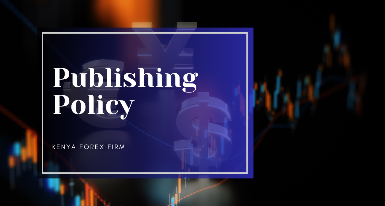 Publishing Policy of Kenya Forex Firm